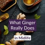 Pin showing ginger benefits for menopause &mdash; fresh ginger root and a warm cup of tea