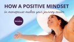 How a Positive Mindset in Menopause Makes Your Journey Easier