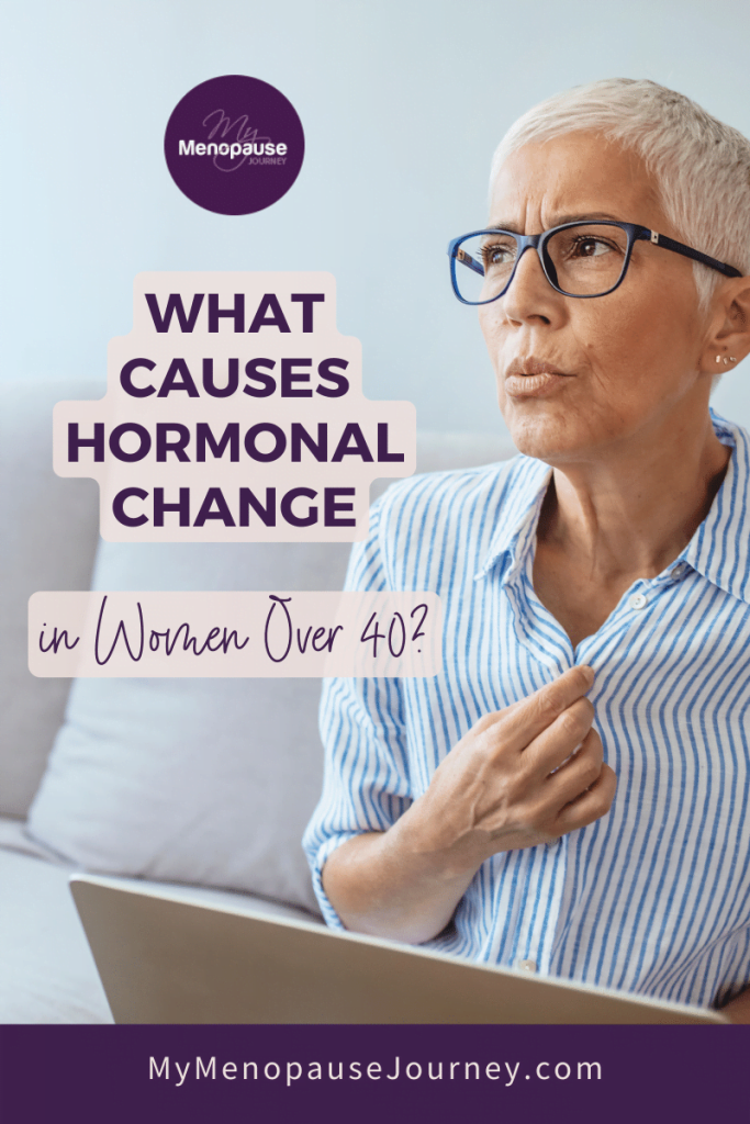 What Causes Hormonal Changes in Women Over 40?