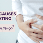 What Causes Bloating in Menopause?