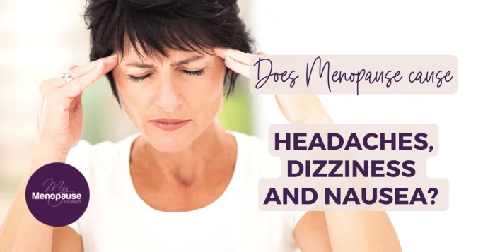 Does Menopause Cause Headaches, Dizziness and Nausea?