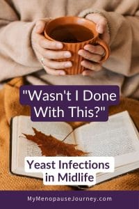 Pin on yeast infection in menopause: is it really yeast, or something else?