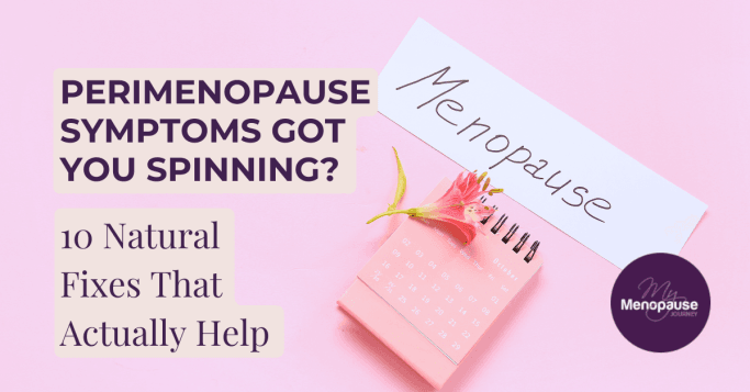 Perimenopause Symptoms Got You Spinning? 10 Natural Fixes That Actually Help