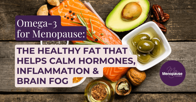 Omega-3 for Menopause: The Healthy Fat That Helps Calm Hormones, Inflammation & Brain Fog
