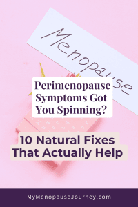 Perimenopause Symptoms Got You Spinning? 10 Natural Fixes That Actually Help 